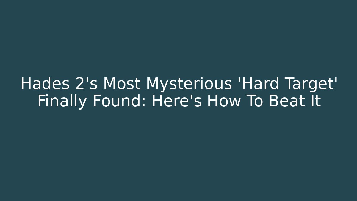 Hades 2's Most Mysterious 'Hard Target' Finally Found: Here's How To Beat It