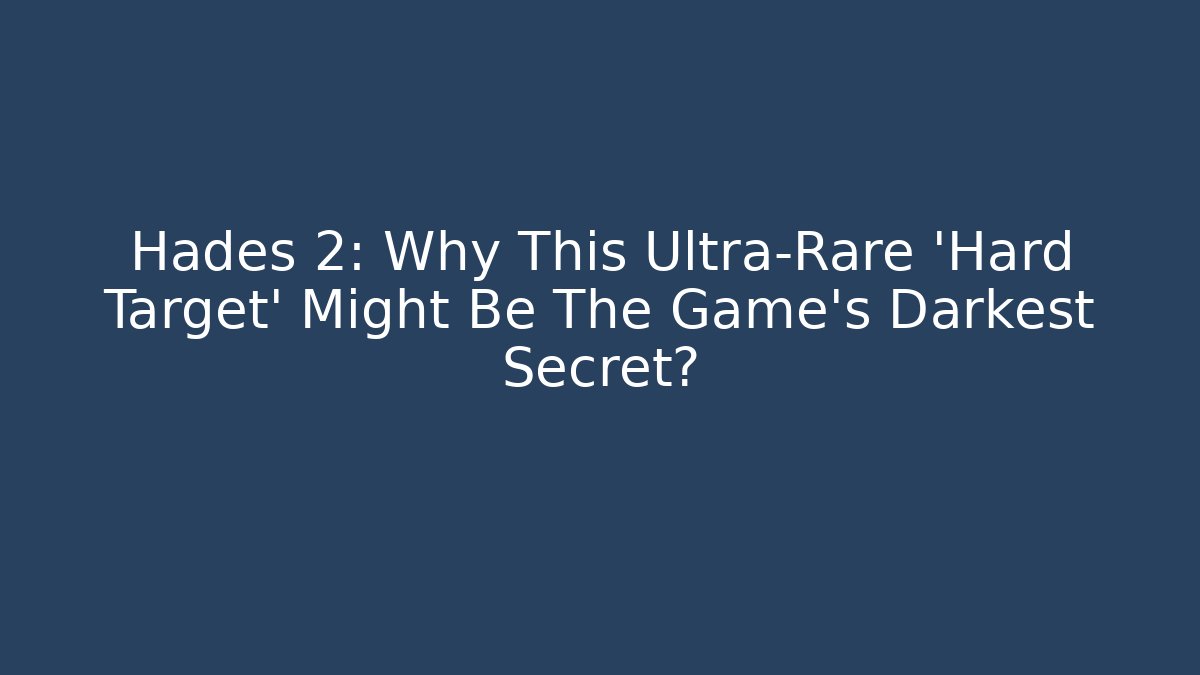 Hades 2: Why This Ultra-Rare 'Hard Target' Might Be The Game's Darkest Secret?