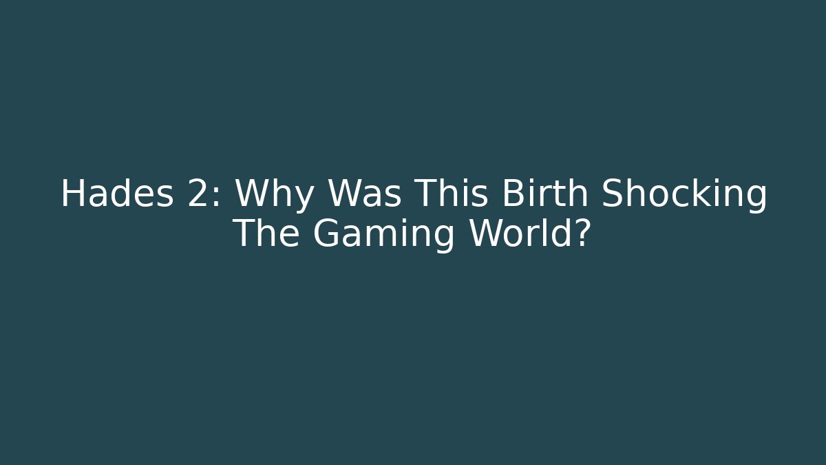 Hades 2: Why Was This Birth Shocking The Gaming World? - Felix Cat Insurance