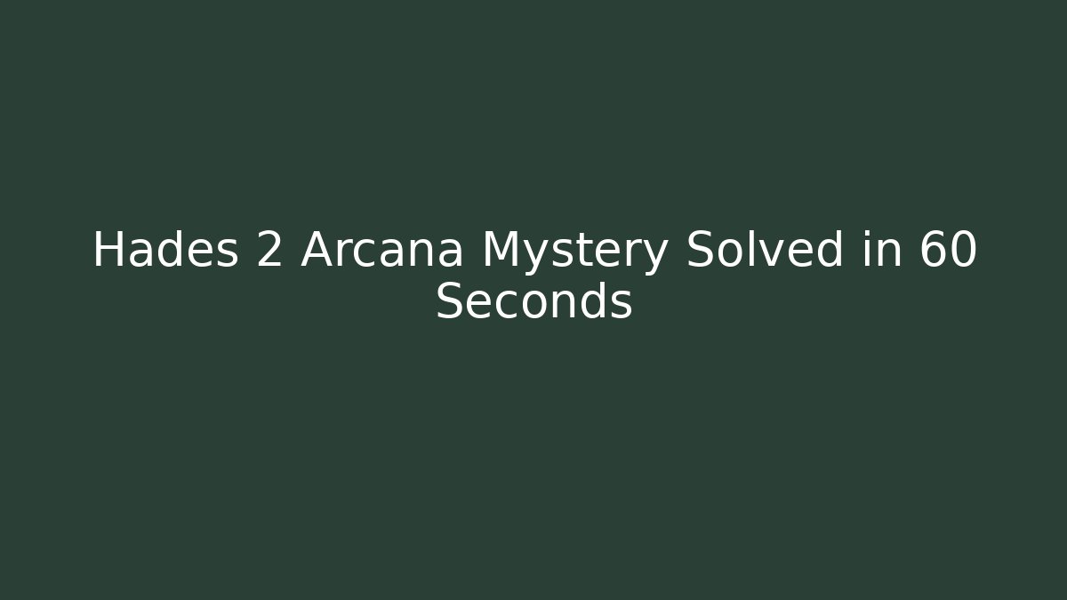 Hades 2 Arcana Mystery Solved in 60 Seconds