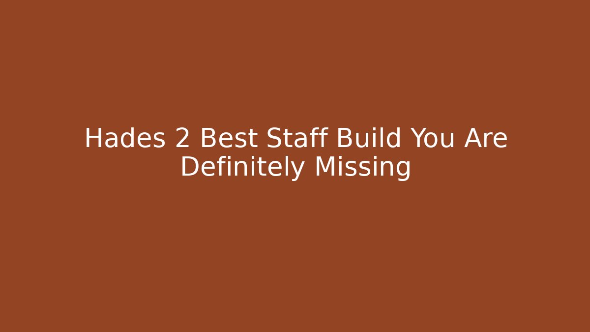 Hades 2 Best Staff Build You Are Definitely Missing