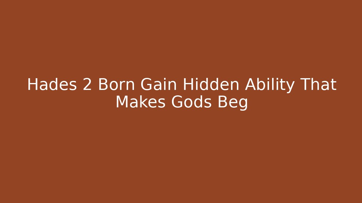 Hades 2 Born Gain Hidden Ability That Makes Gods Beg