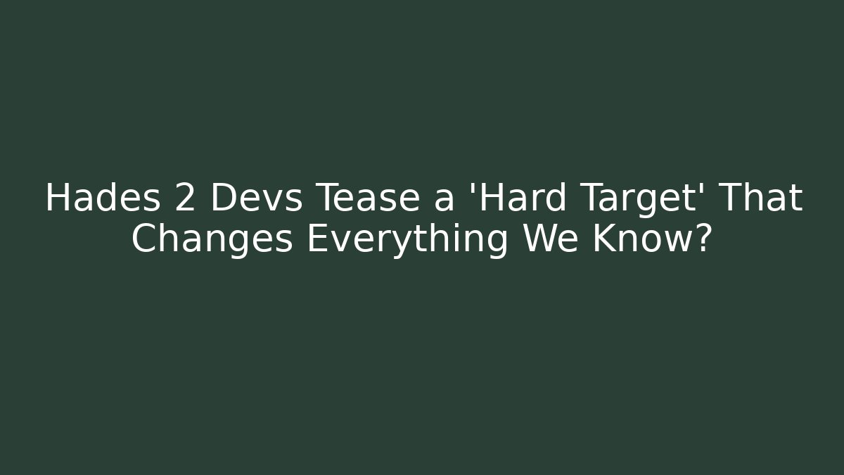 Hades 2 Devs Tease a 'Hard Target' That Changes Everything We Know?