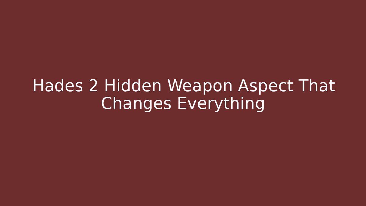 Hades 2 Hidden Weapon Aspect That Changes Everything
