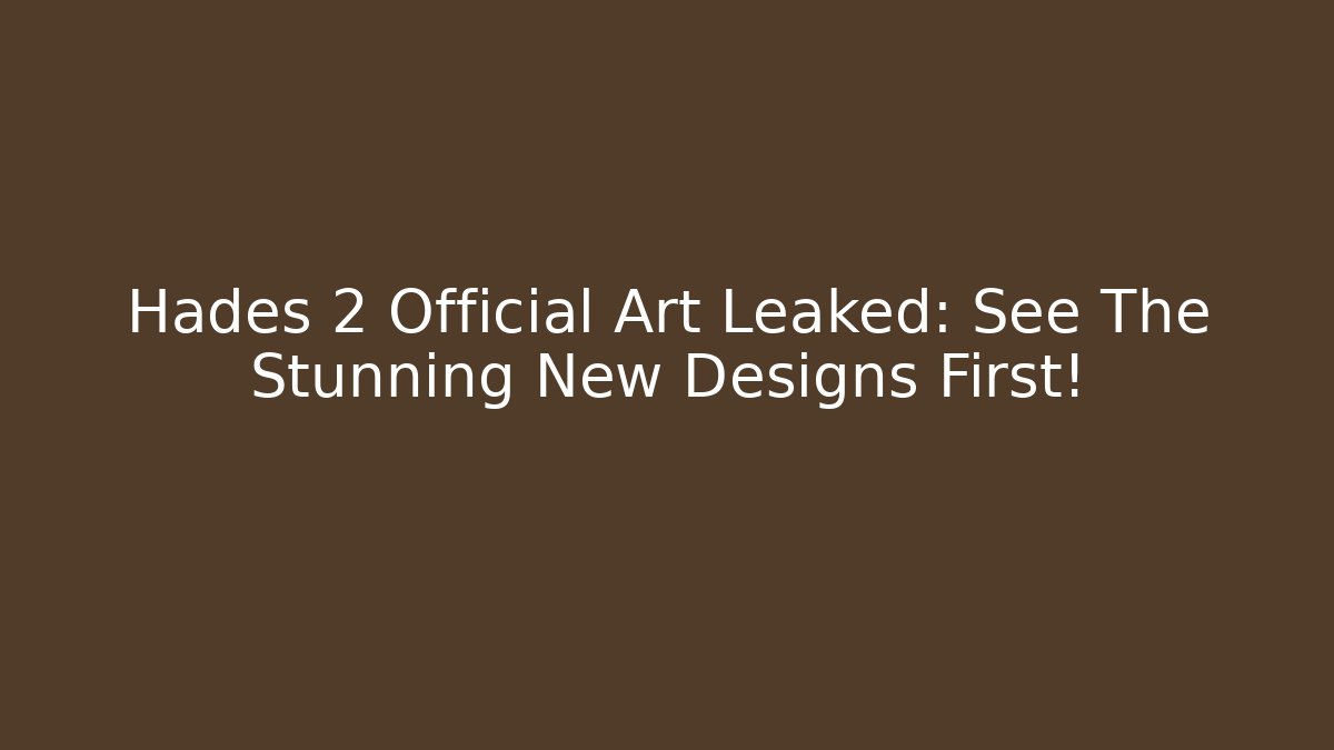 Hades 2 Official Art Leaked: See The Stunning New Designs First!