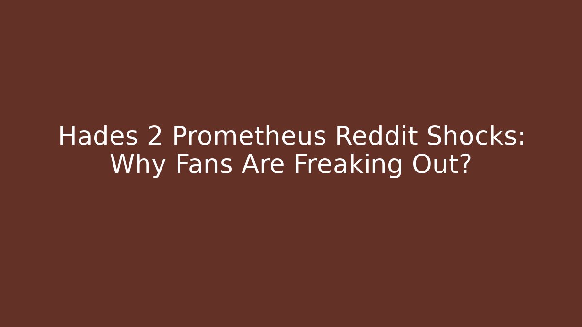 Hades 2 Prometheus Reddit Shocks: Why Fans Are Freaking Out?