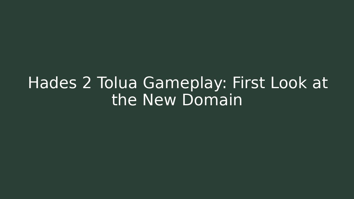 Hades 2 Tolua Gameplay: First Look at the New Domain