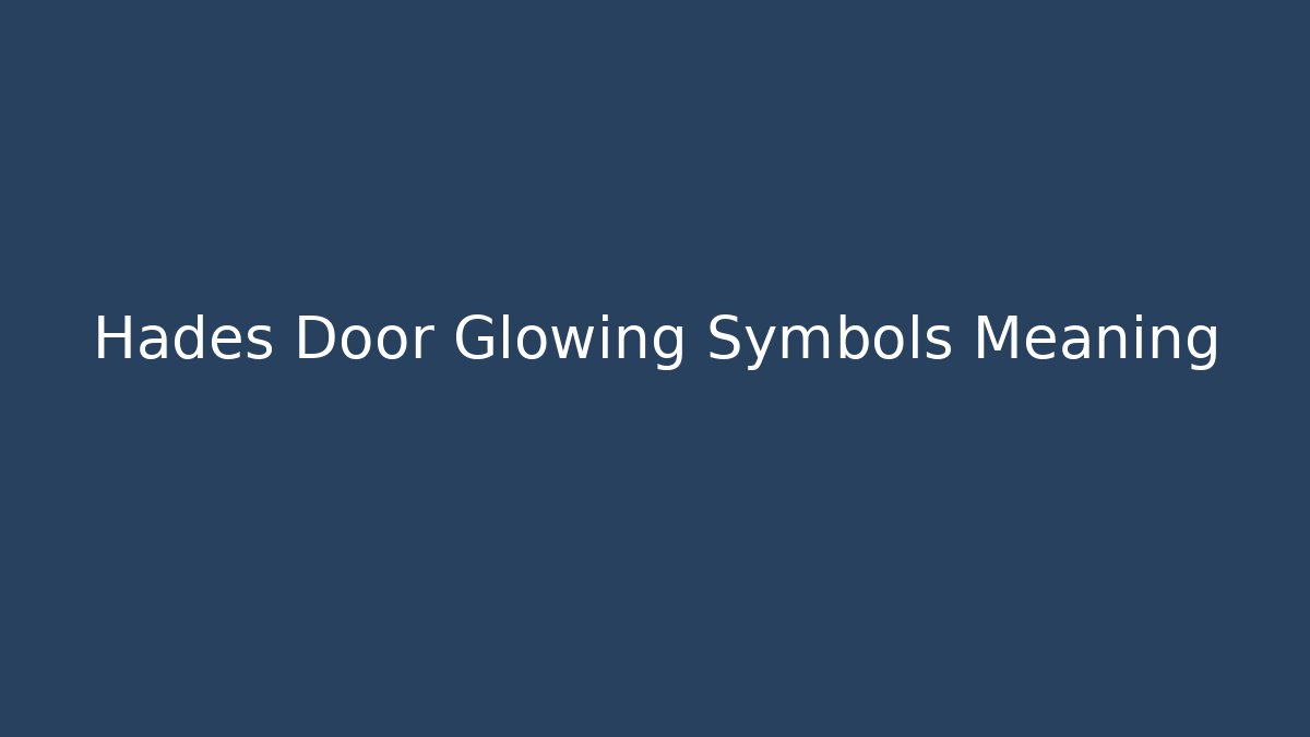 Hades Door Glowing Symbols Meaning - Felix Cat Insurance