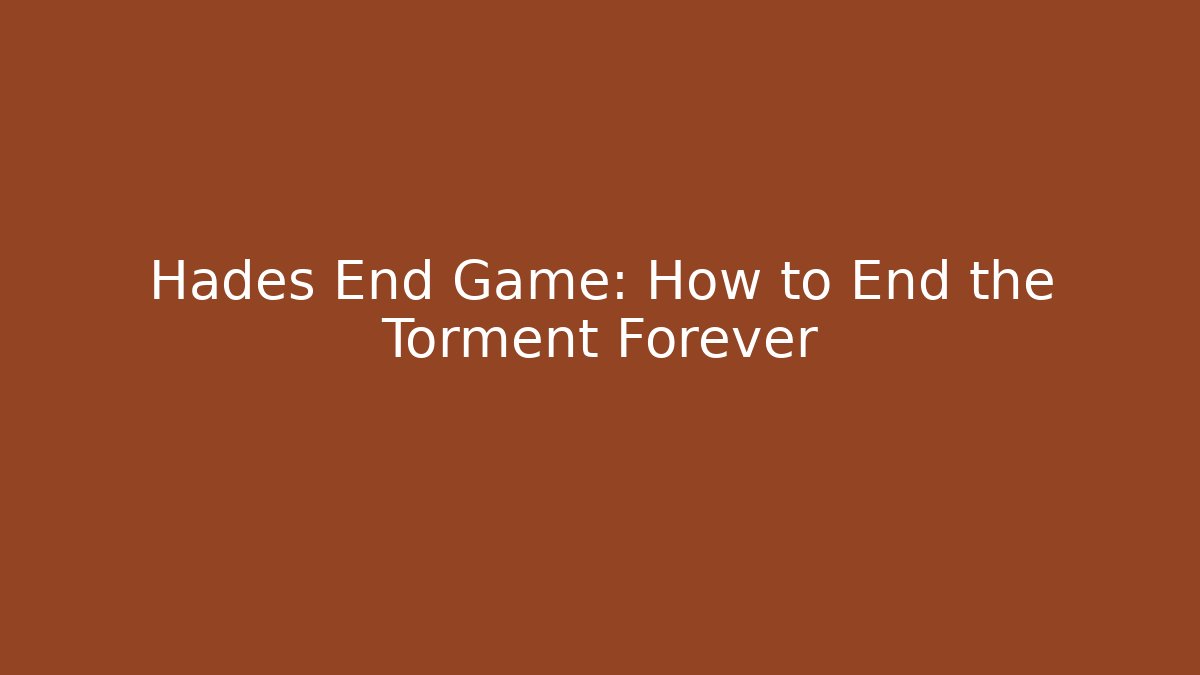 Hades End Game: How to End the Torment Forever - Felix Cat Insurance