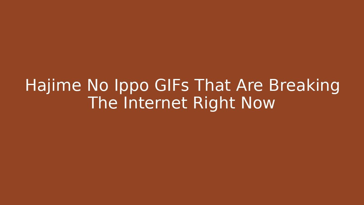 Hajime No Ippo GIFs That Are Breaking The Internet Right Now