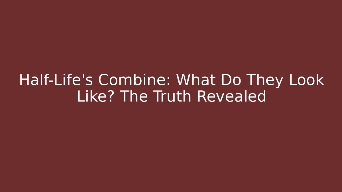 Half-Life's Combine: What Do They Look Like? The Truth Revealed