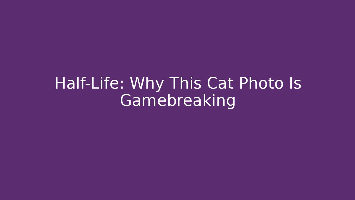 Half-Life: Why This Cat Photo Is Gamebreaking