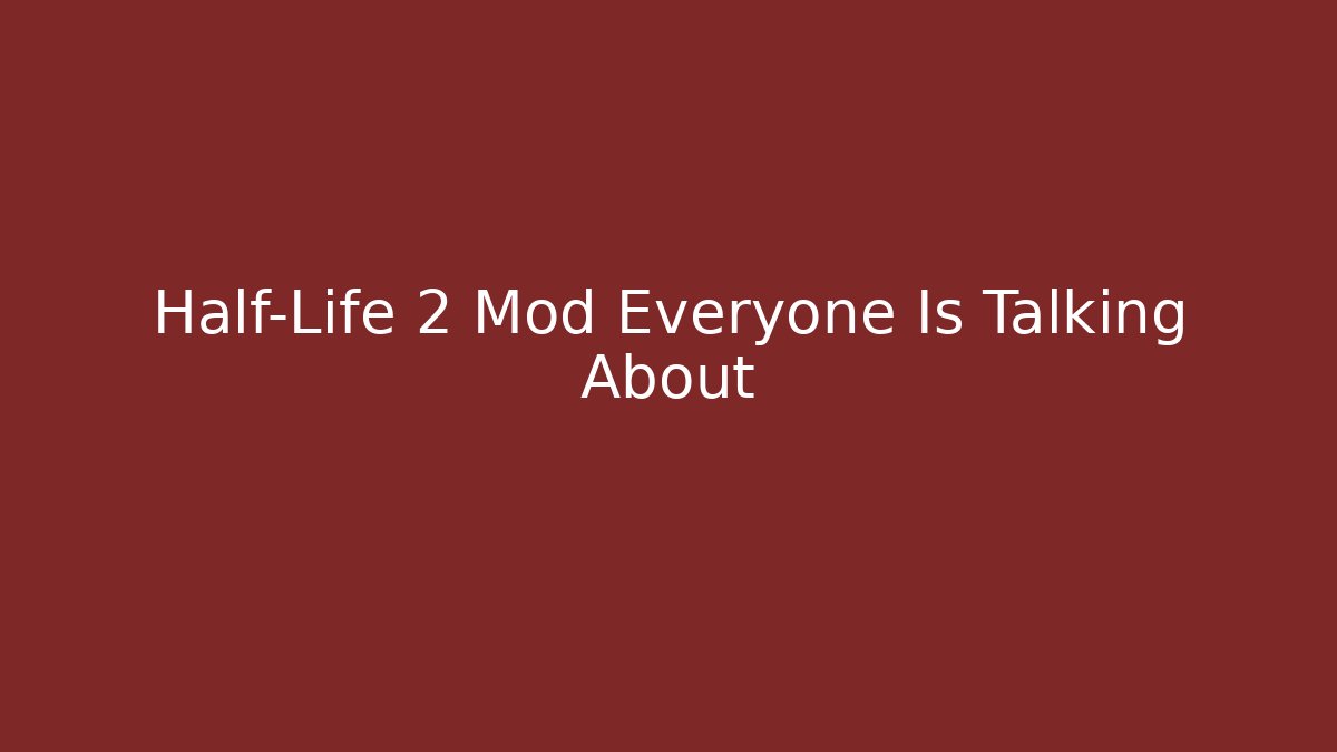 Half-Life 2 Mod Everyone Is Talking About