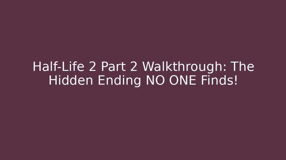 Half-Life 2 Part 2 Walkthrough: The Hidden Ending NO ONE Finds!
