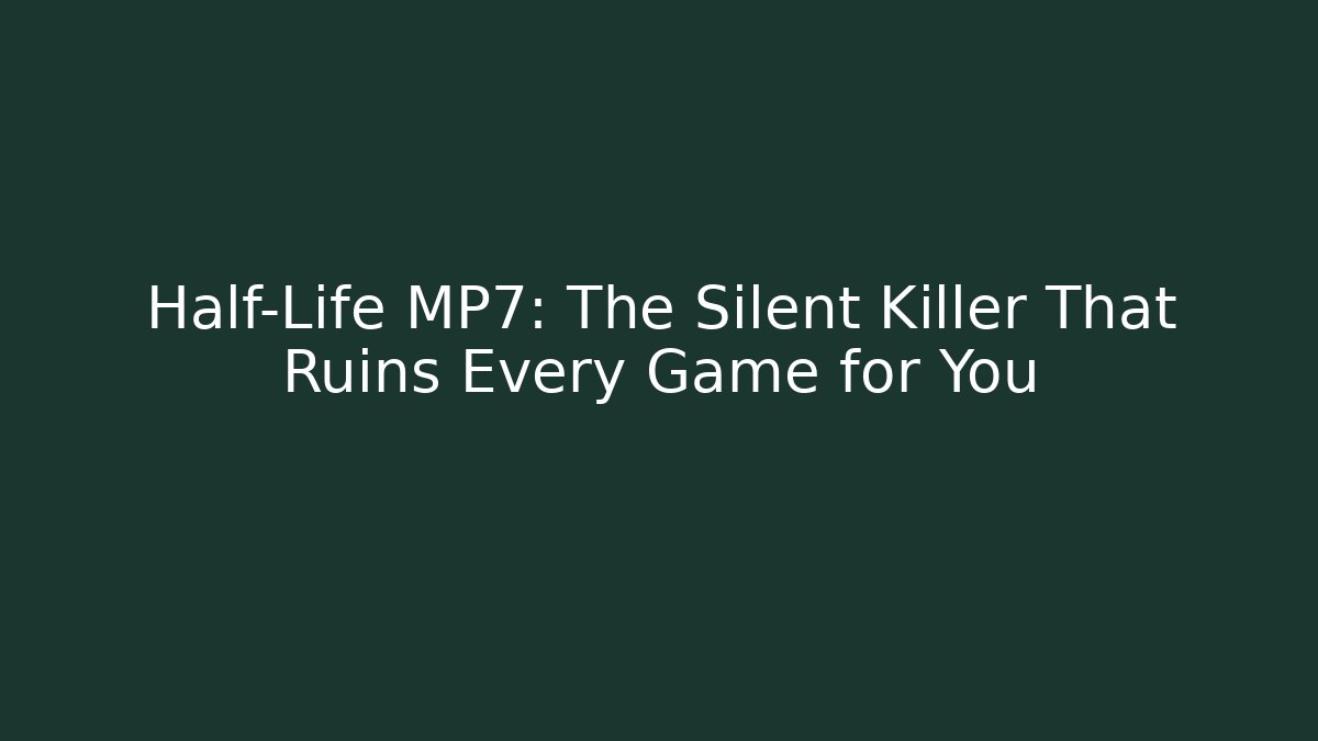 Half-Life MP7: The Silent Killer That Ruins Every Game for You