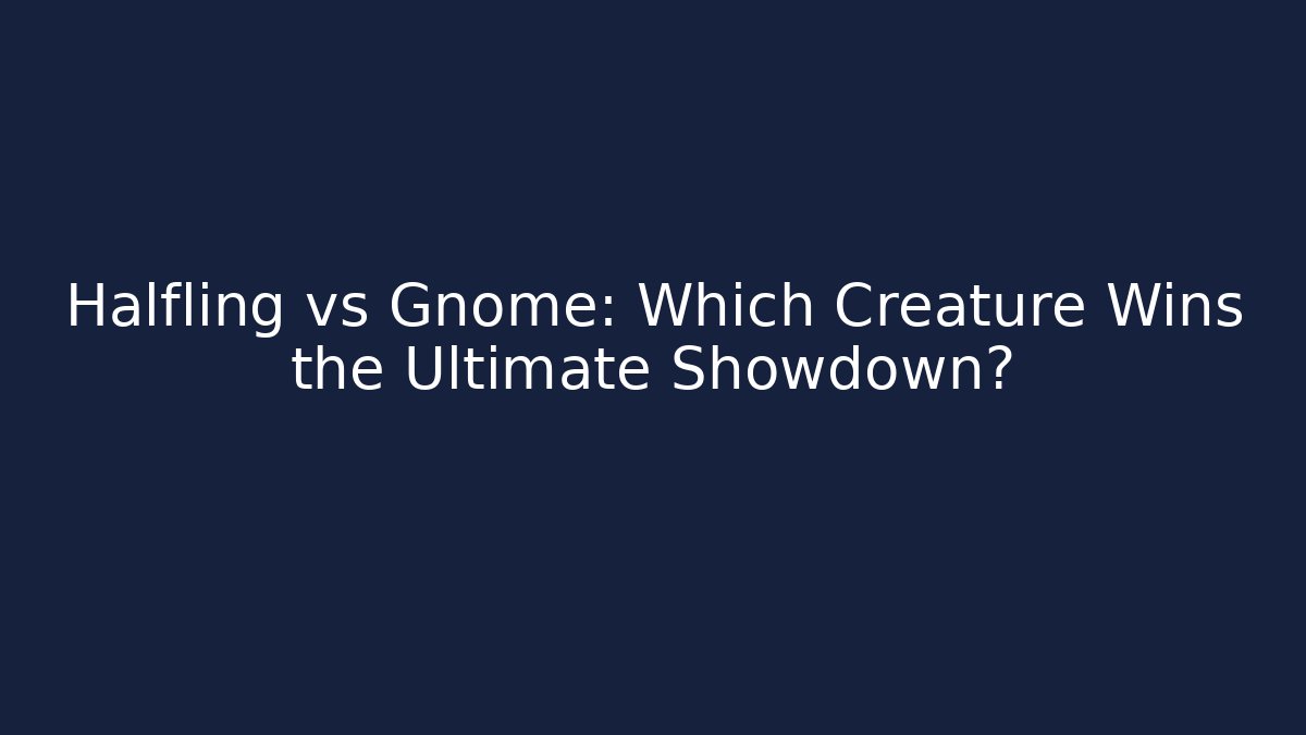 Halfling vs Gnome: Which Creature Wins the Ultimate Showdown? - Felix Cat Insurance