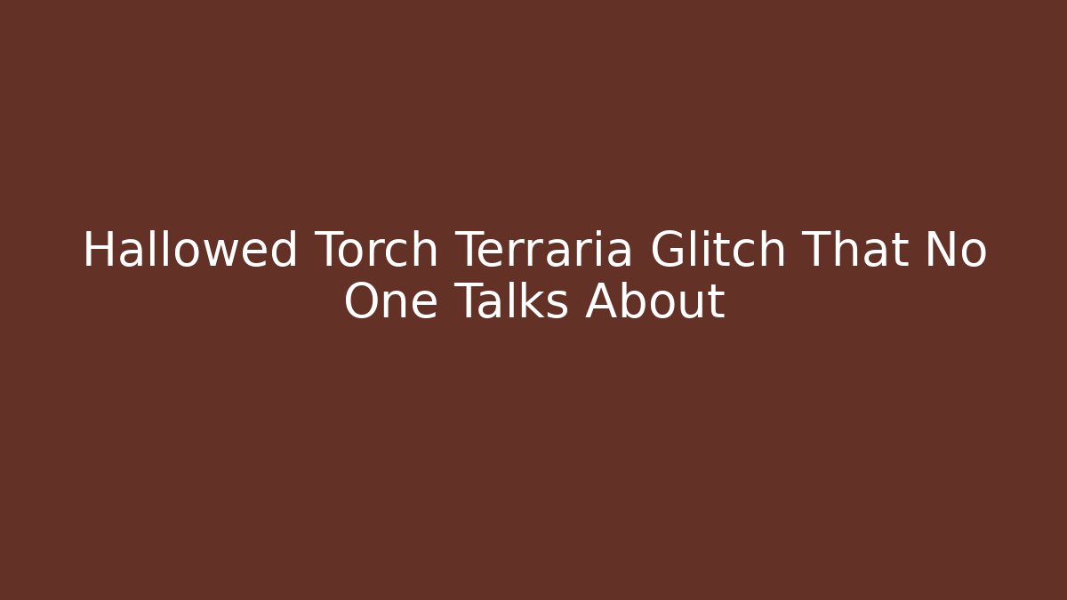 Hallowed Torch Terraria Glitch That No One Talks About