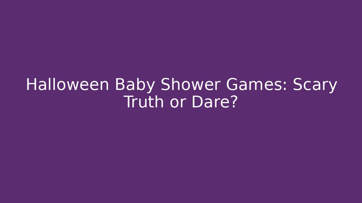 Halloween Baby Shower Games: Scary Truth or Dare?