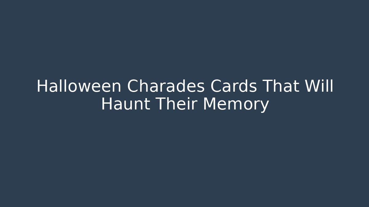 Halloween Charades Cards That Will Haunt Their Memory