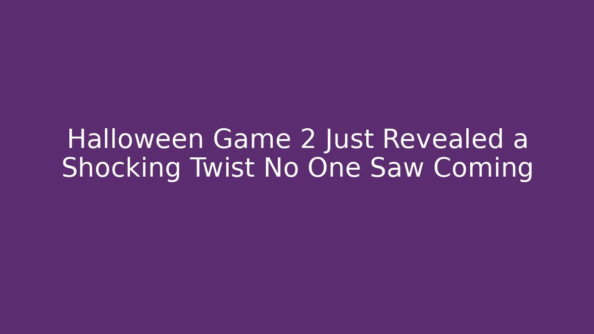 Halloween Game 2 Just Revealed a Shocking Twist No One Saw Coming
