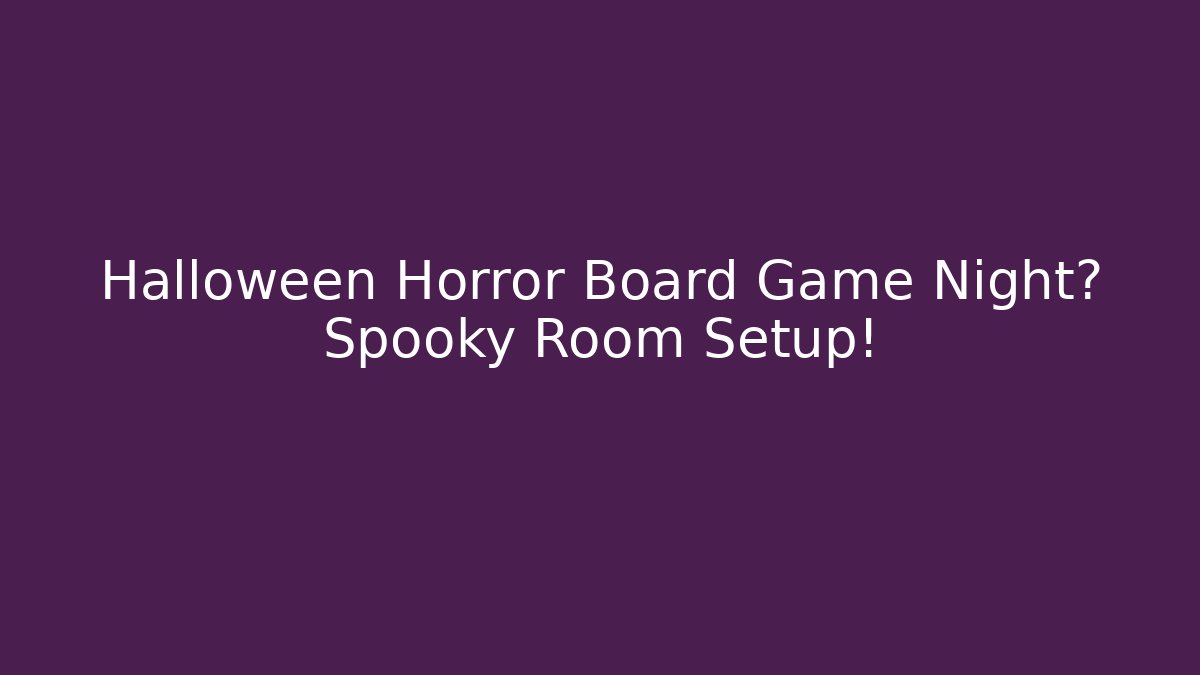 Halloween Horror Board Game Night? Spooky Room Setup!