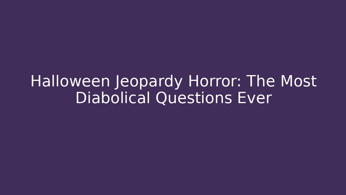 Halloween Jeopardy Horror: The Most Diabolical Questions Ever
