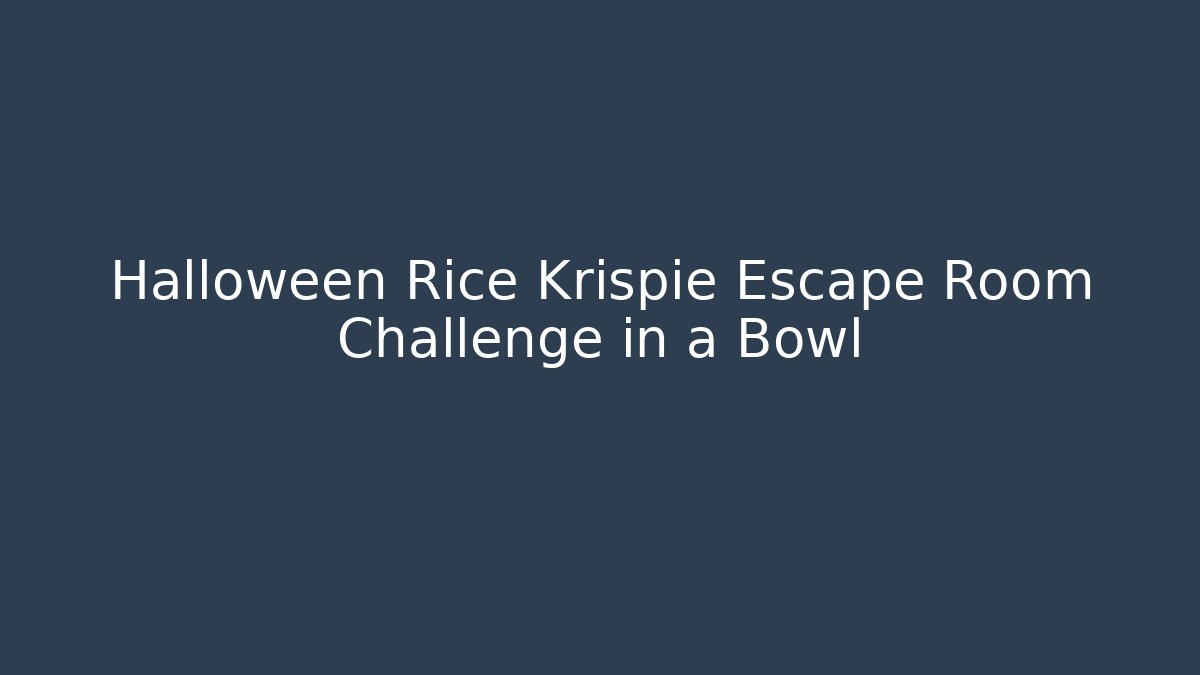Halloween Rice Krispie Escape Room Challenge in a Bowl