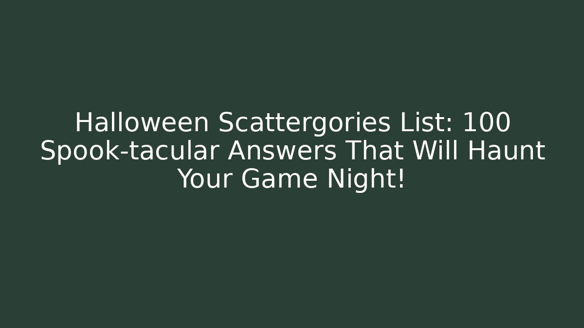 Halloween Scattergories List: 100+ Spook-tacular Answers That Will Haunt Your Game Night!
