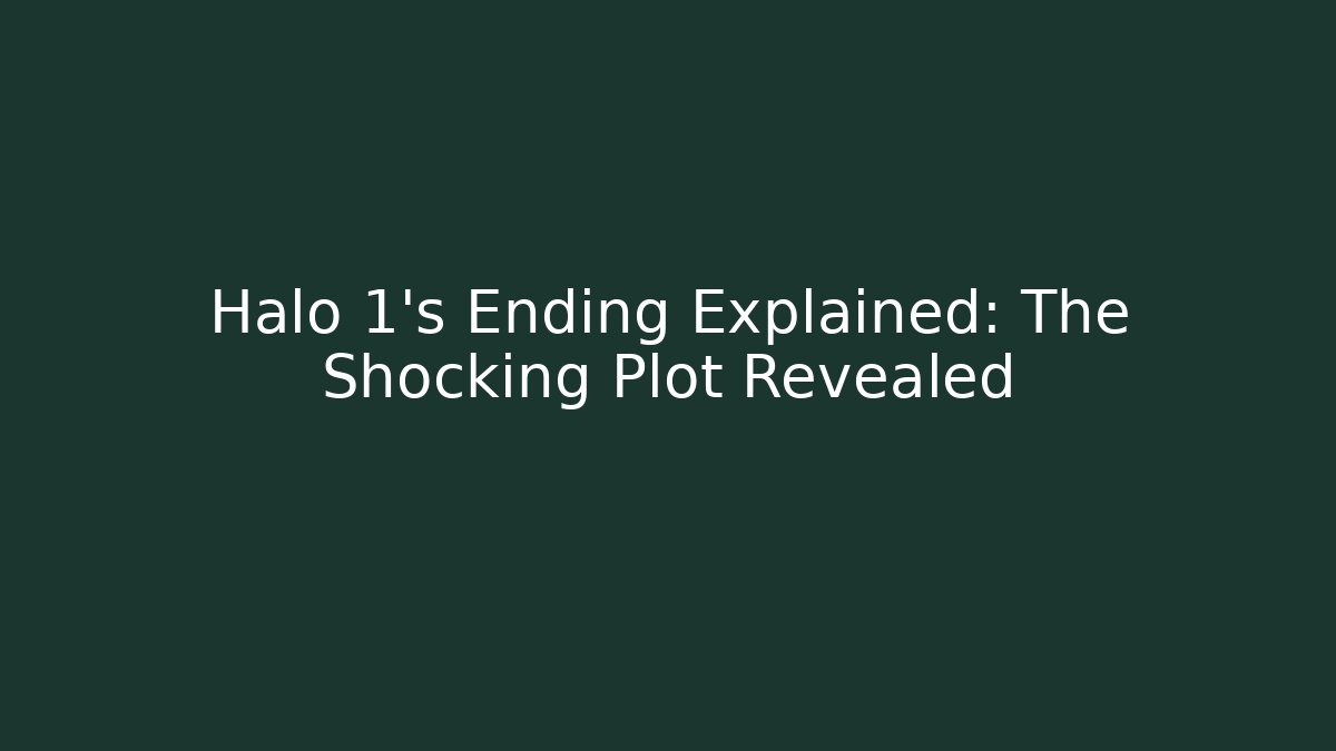 Halo 1's Ending Explained: The Shocking Plot Revealed