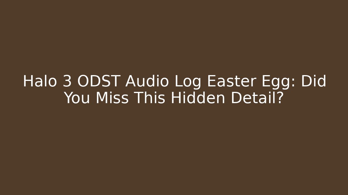 Halo 3 ODST Audio Log Easter Egg: Did You Miss This Hidden Detail? - Felix Cat Insurance