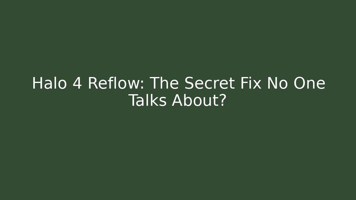 Halo 4 Reflow: The Secret Fix No One Talks About? - Felix Cat Insurance
