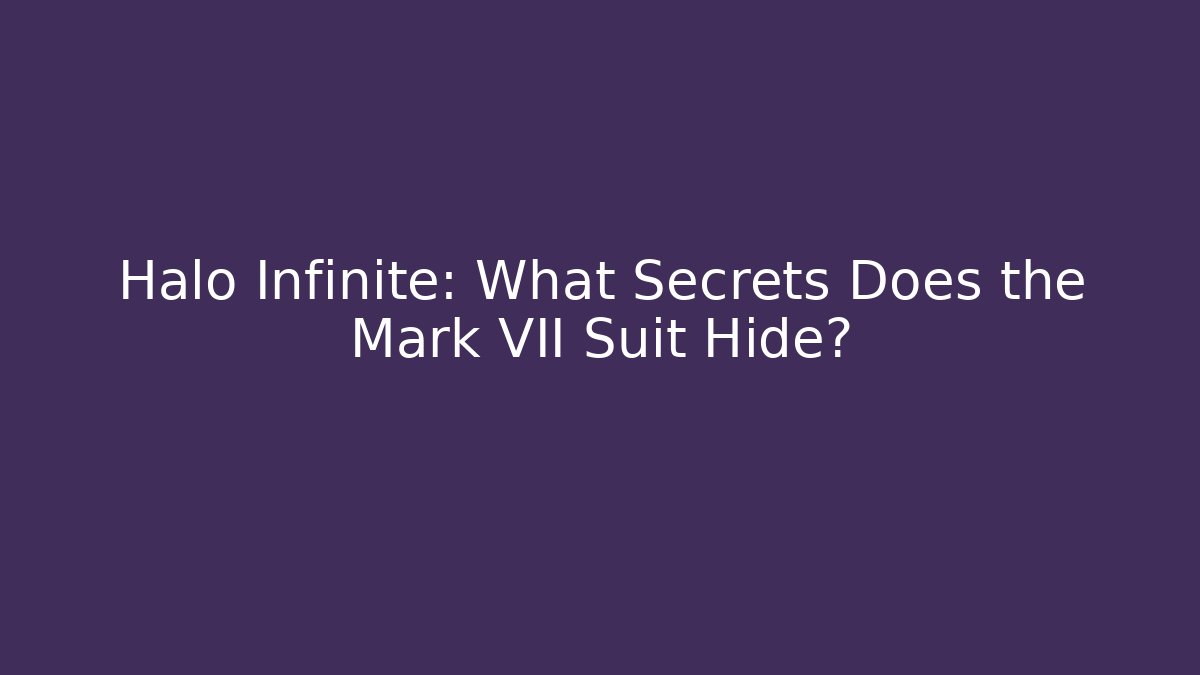 Halo Infinite: What Secrets Does the Mark VII Suit Hide?
