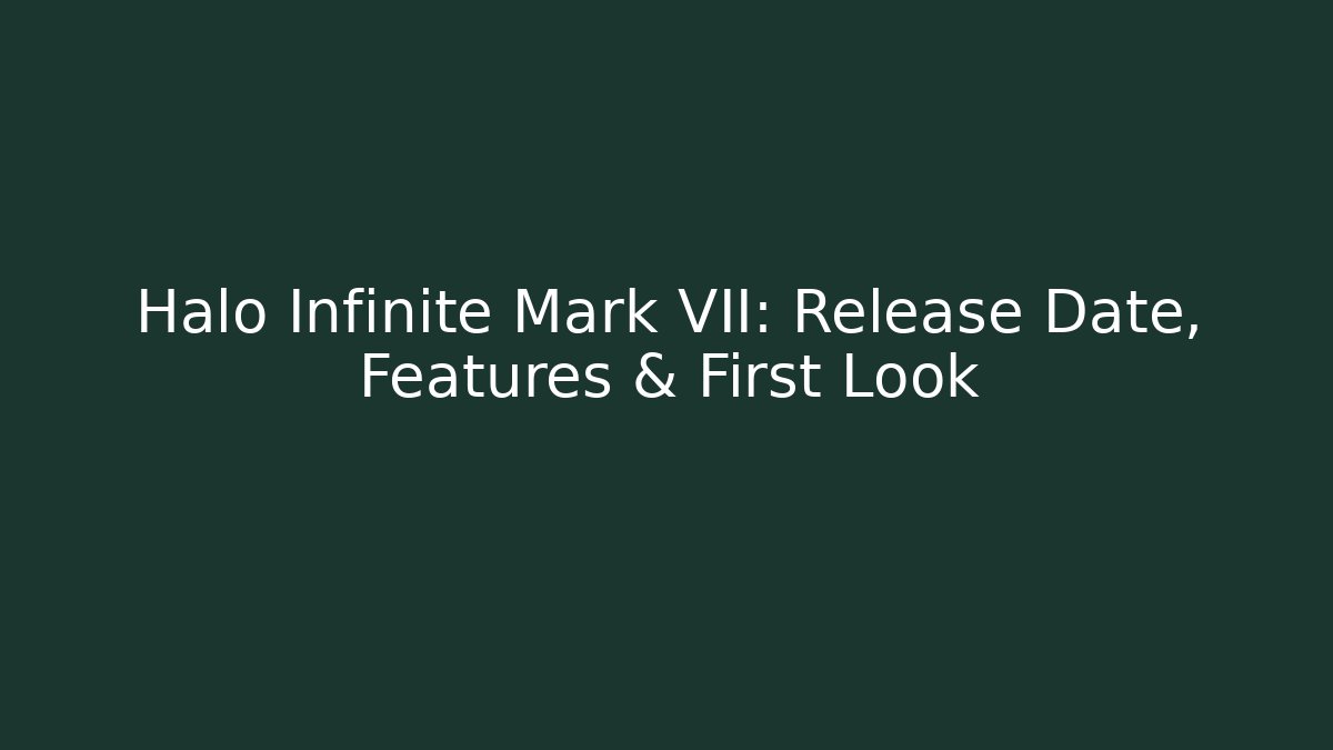 Halo Infinite Mark VII: Release Date, Features & First Look - Felix Cat Insurance