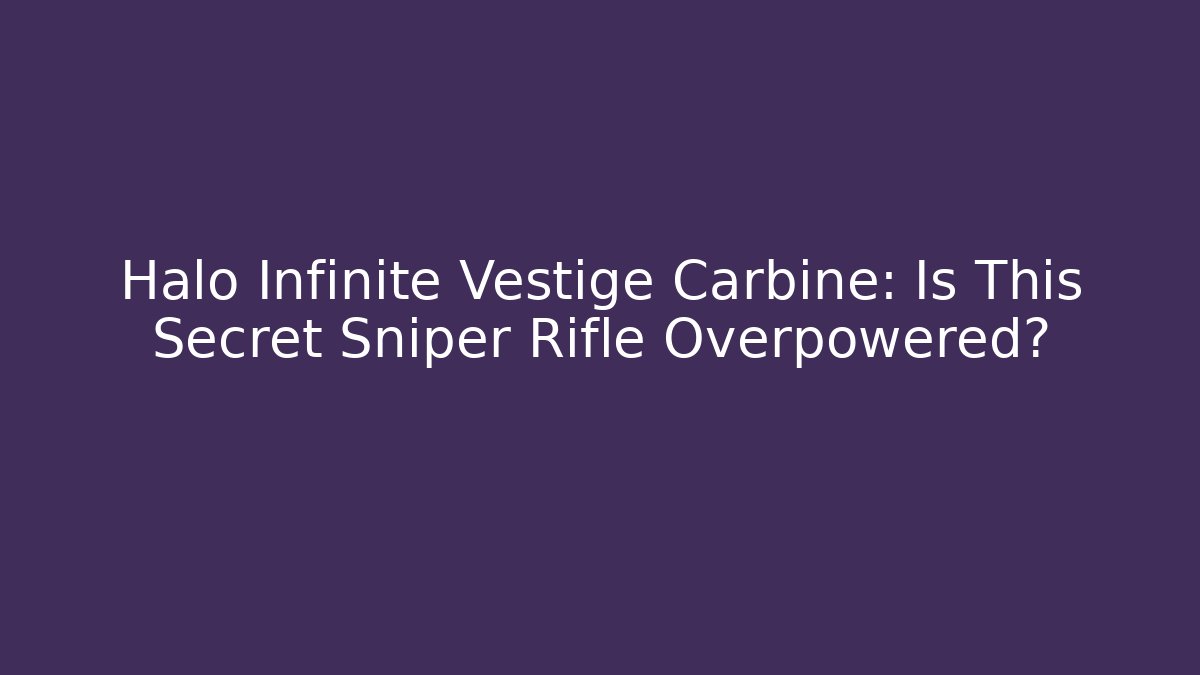 Halo Infinite Vestige Carbine: Is This Secret Sniper Rifle Overpowered?