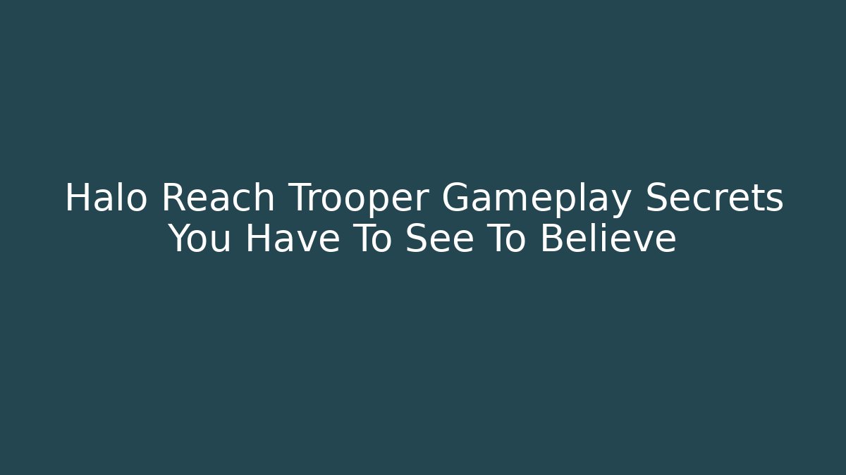 Halo Reach Trooper Gameplay Secrets You Have To See To Believe