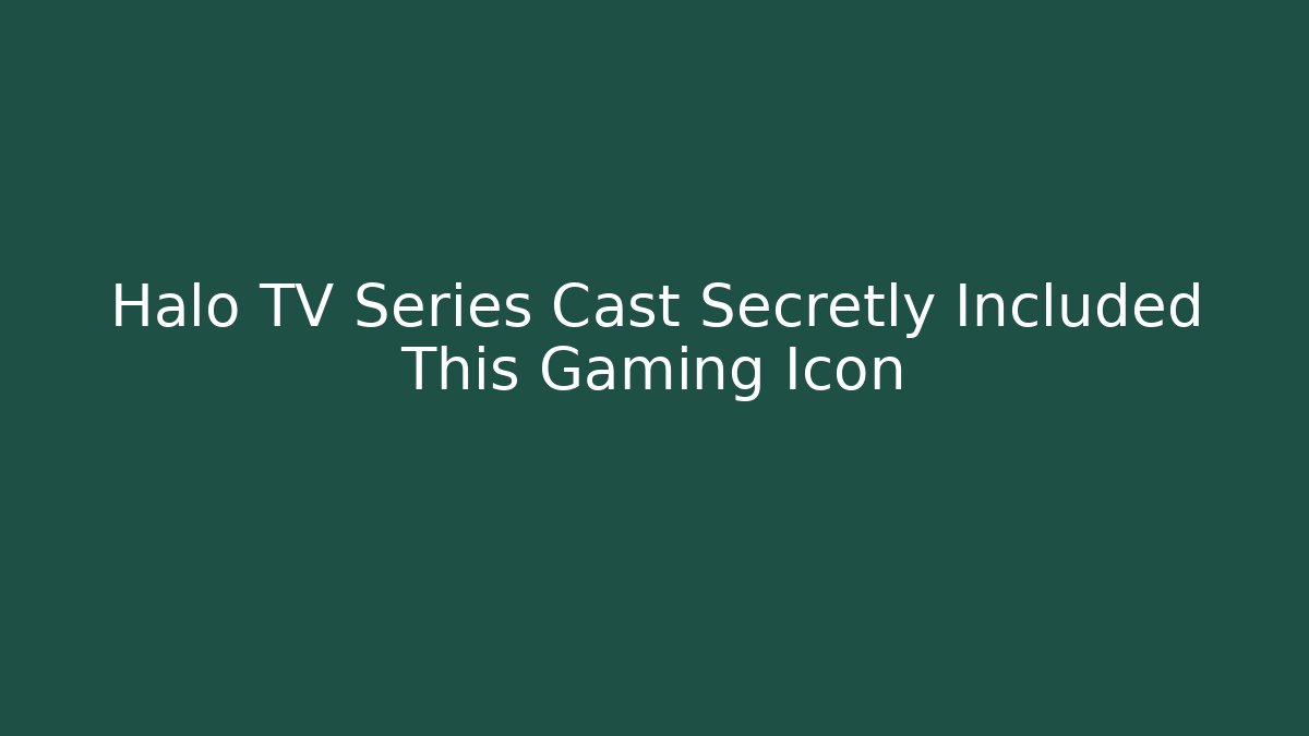 Halo TV Series Cast Secretly Included This Gaming Icon