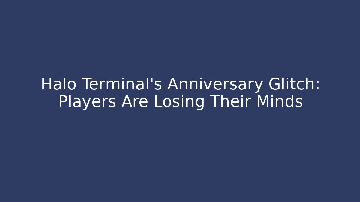 Halo Terminal's Anniversary Glitch: Players Are Losing Their Minds