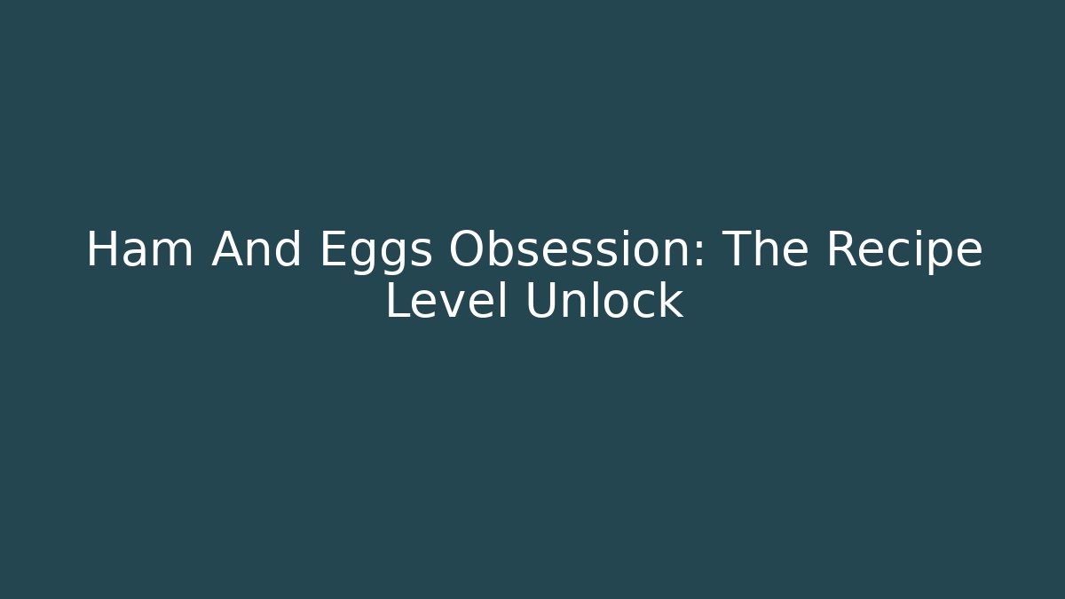 Ham And Eggs Obsession: The Recipe Level Unlock