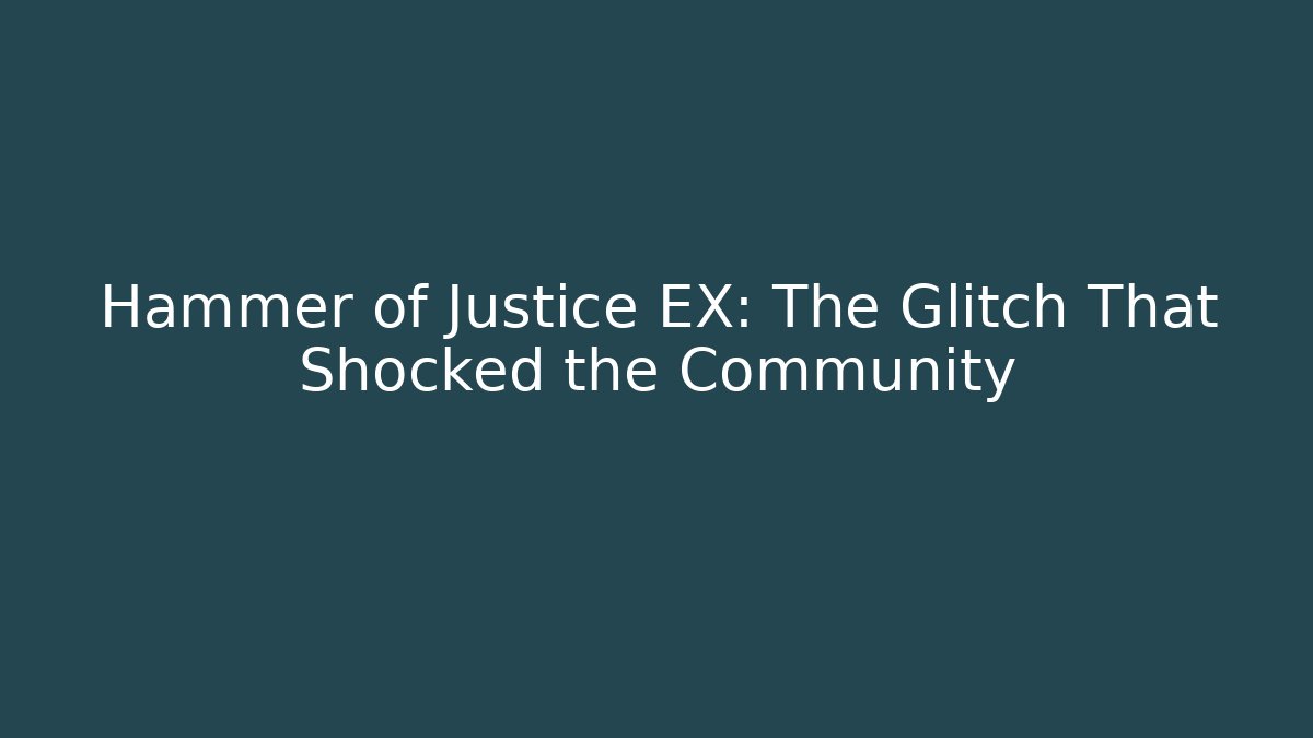 Hammer of Justice EX: The Glitch That Shocked the Community