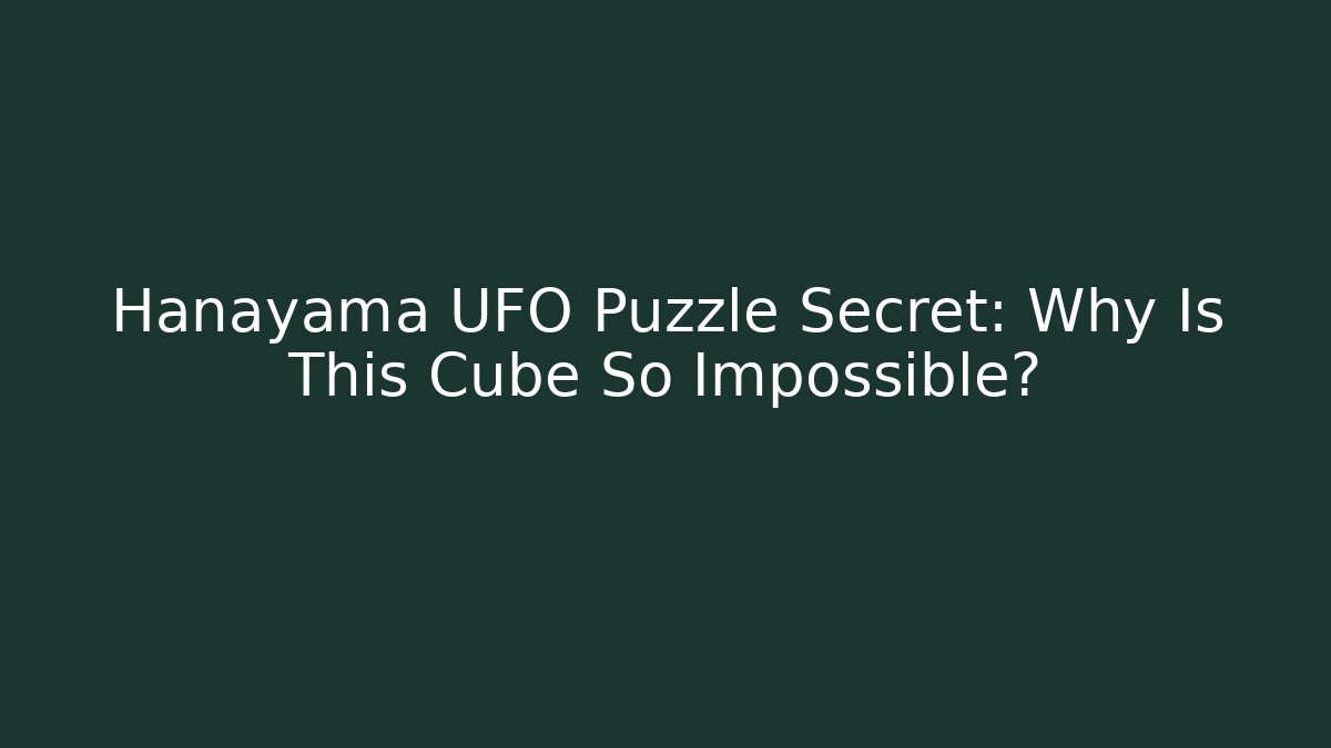 Hanayama UFO Puzzle Secret: Why Is This Cube So Impossible?