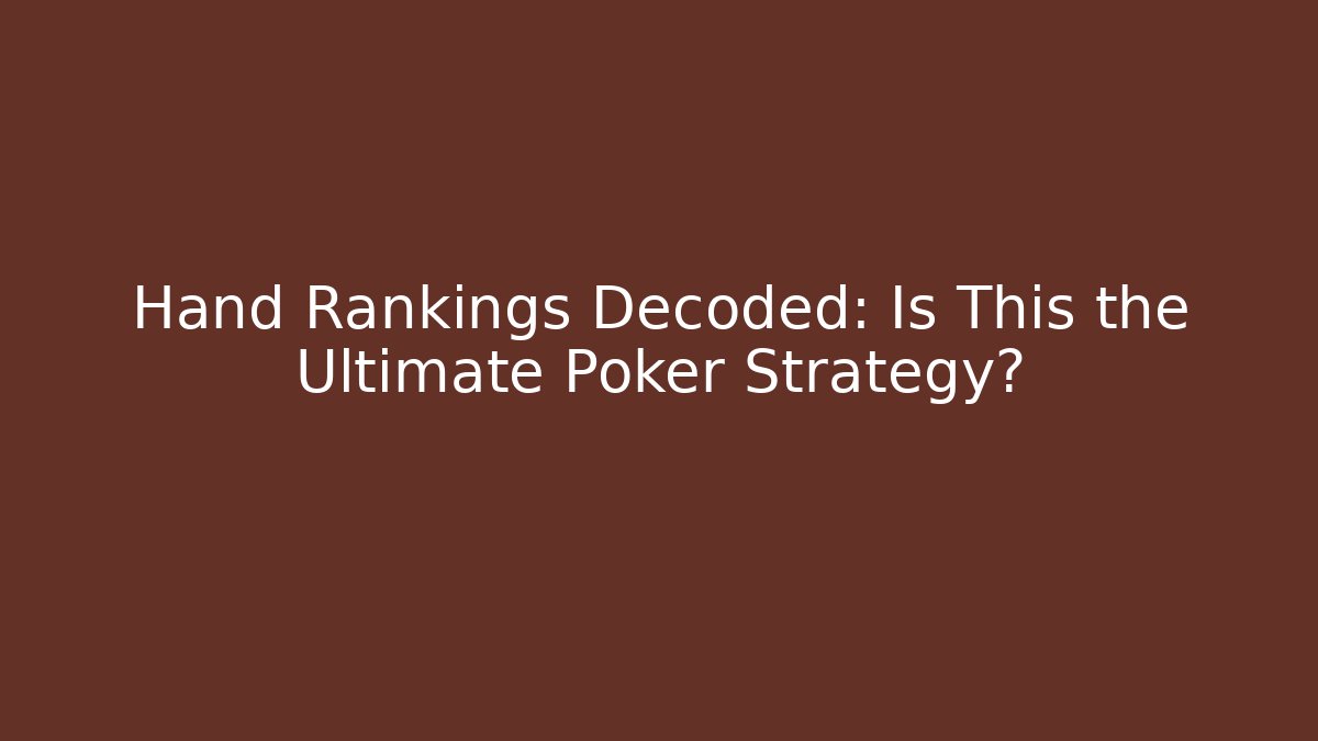 Hand Rankings Decoded: Is This the Ultimate Poker Strategy?