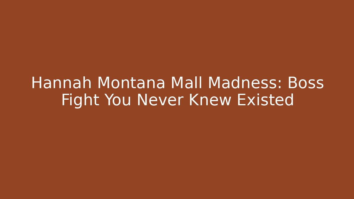 Hannah Montana Mall Madness: Boss Fight You Never Knew Existed
