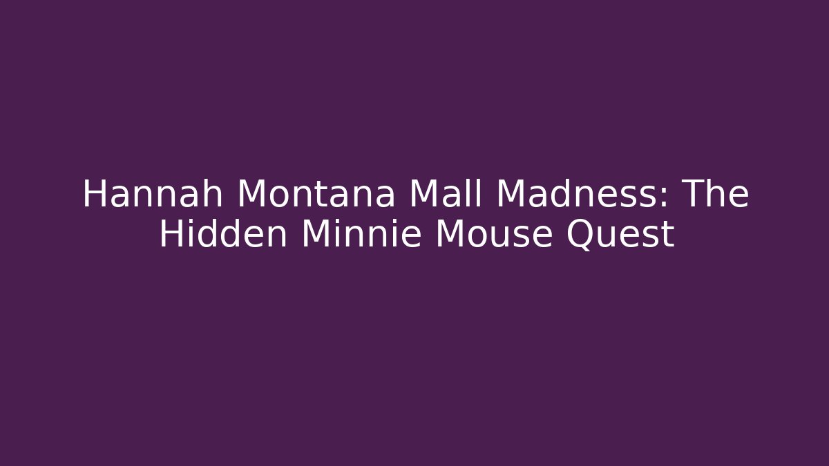 Hannah Montana Mall Madness: The Hidden Minnie Mouse Quest