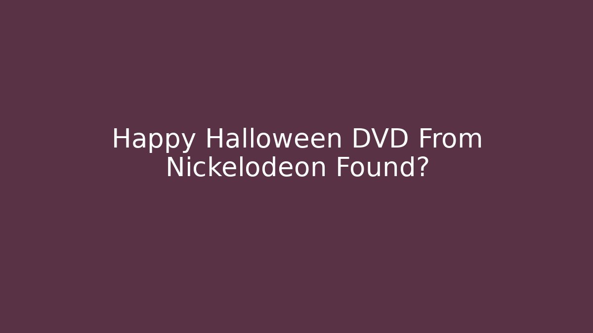 Happy Halloween DVD From Nickelodeon Found?
