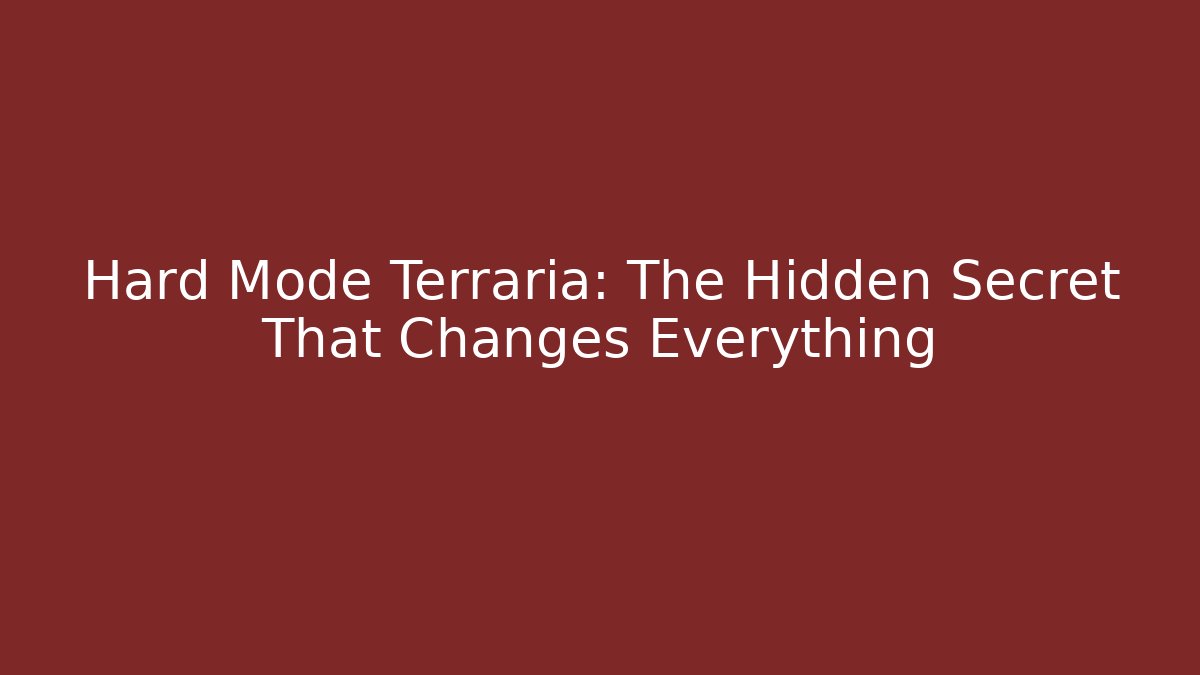 Hard Mode Terraria: The Hidden Secret That Changes Everything