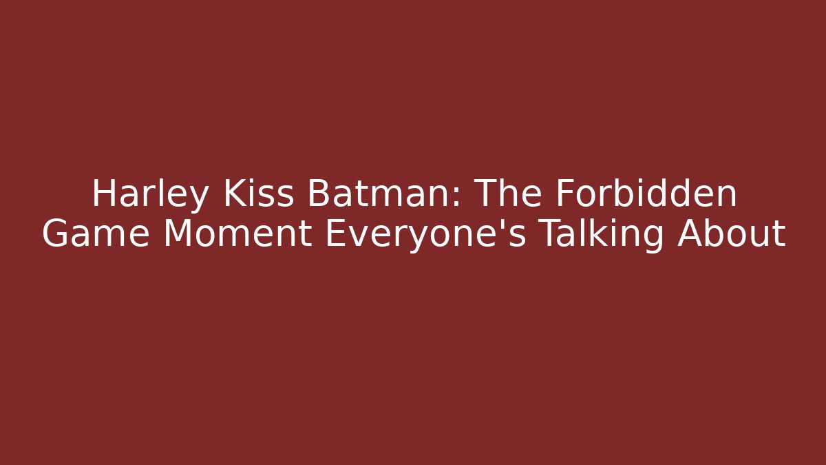 Harley Kiss Batman: The Forbidden Game Moment Everyone’s Talking About