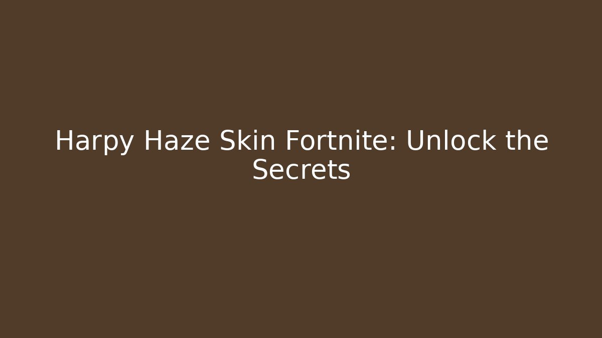 Harpy Haze Skin Fortnite: Unlock the Secrets
