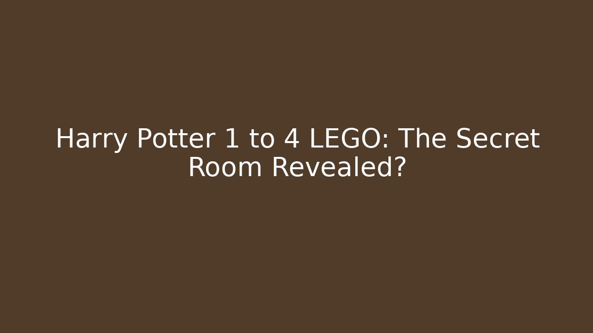 Harry Potter 1 to 4 LEGO: The Secret Room Revealed?