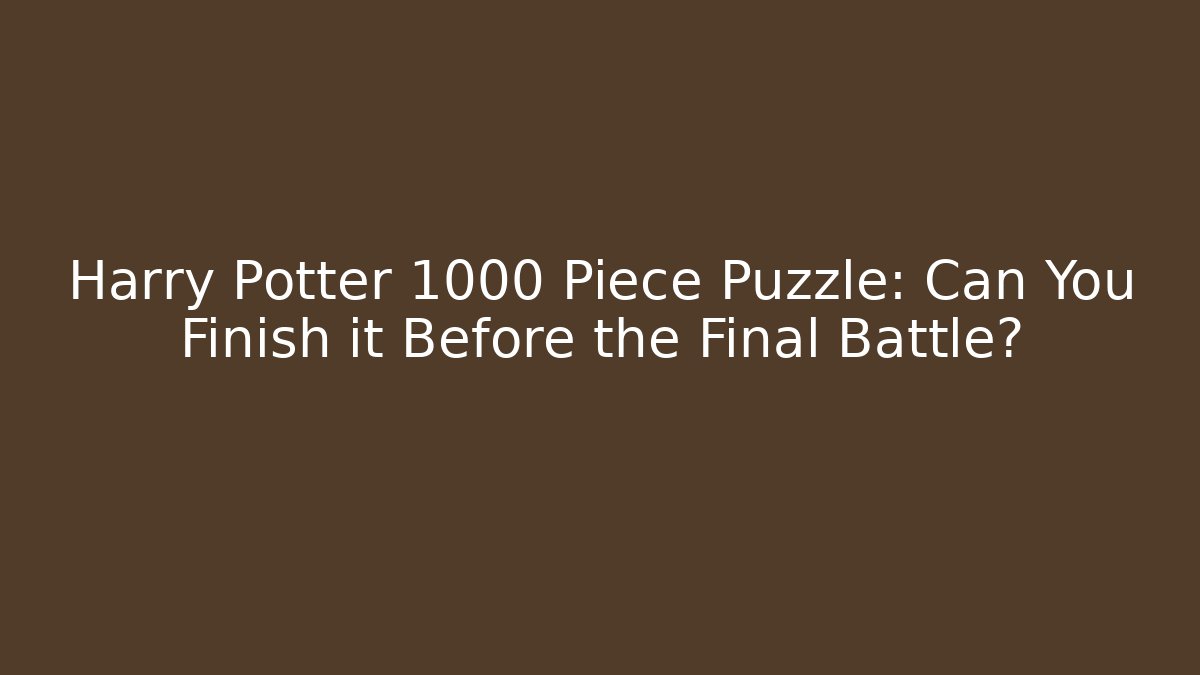 Harry Potter 1000 Piece Puzzle: Can You Finish it Before the Final Battle? - Felix Cat Insurance