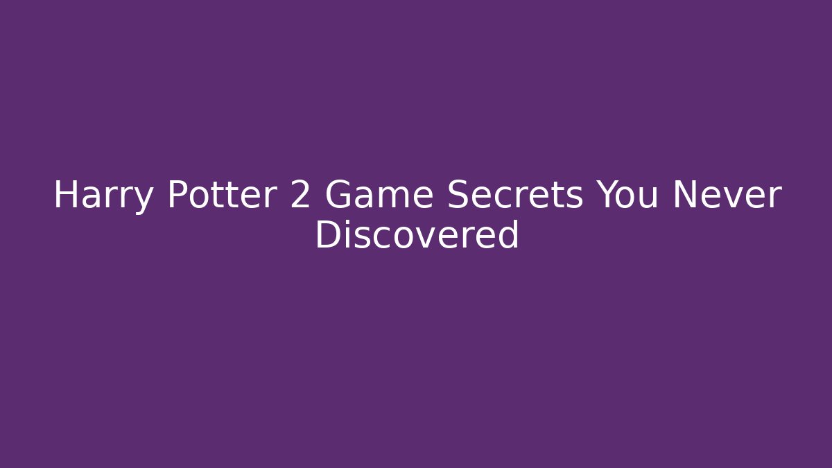 Harry Potter 2 Game Secrets You Never Discovered